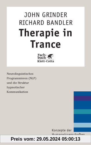 Therapie in Trance. NLP und die Struktur hypnotischer Kommunikation (Konzepte der Humanwissenschaften)